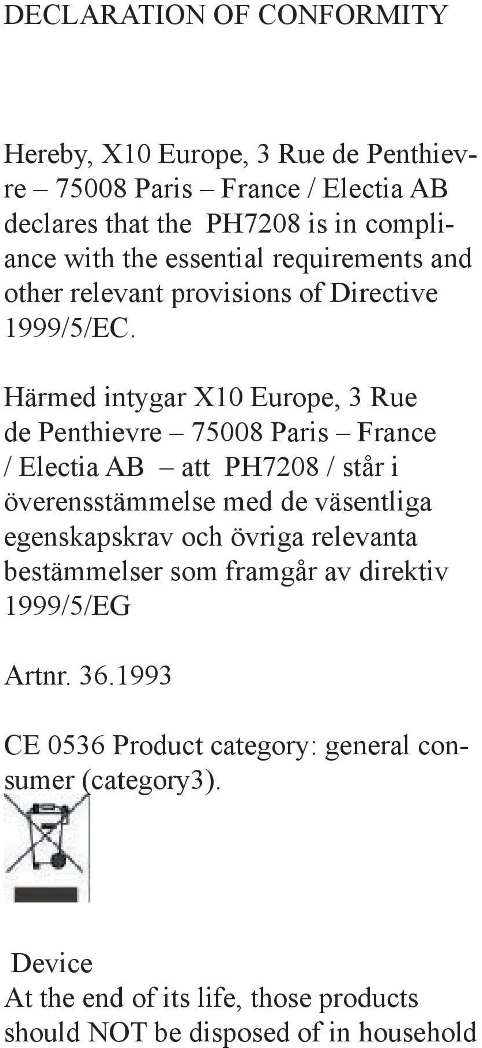 Härmed intygar X10 Europe, 3 Rue de Penthievre 75008 Paris France / Electia AB att PH7208 / står i överensstämmelse med de väsentliga egenskapskrav