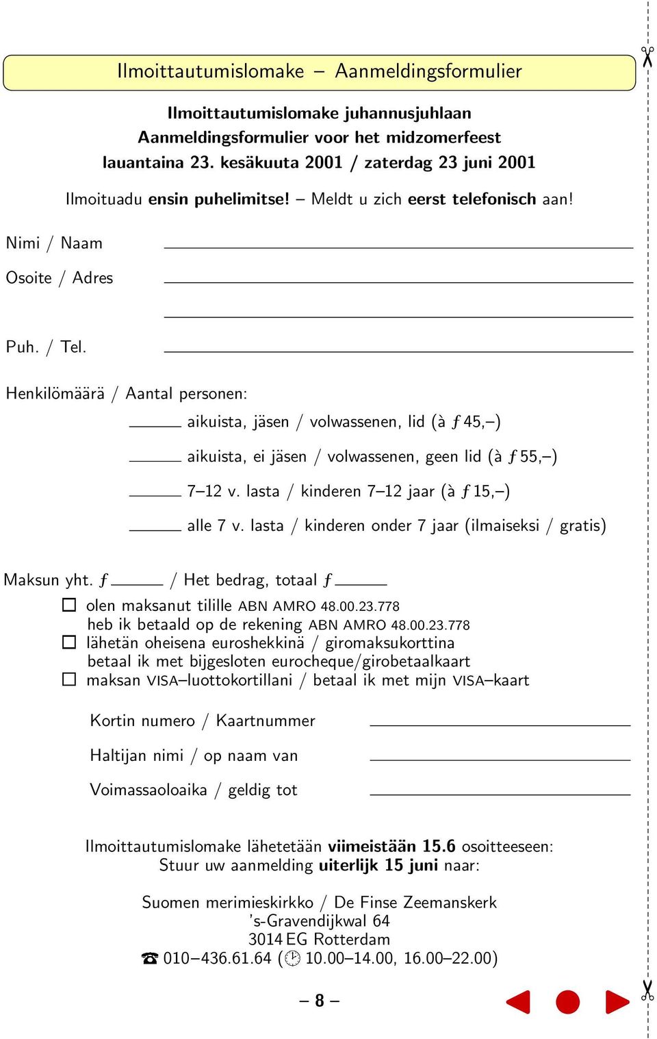 ƒ aikuista, jäsen / volwassenen, lid (à ƒ 45, ) aikuista, ei jäsen / volwassenen, geen lid (à ƒ 55, ) 7 12 v. lasta / kinderen 7 12 jaar (à ƒ 15, ) alle 7 v.