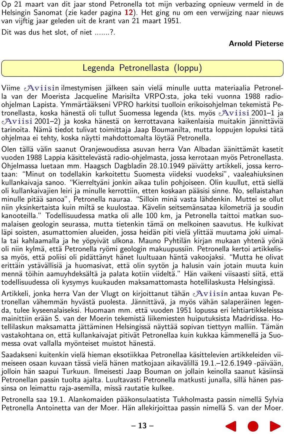 ..?. Arnold Pieterse Legenda Petronellasta (loppu) Viime n ilmestymisen jälkeen sain vielä minulle uutta materiaalia Petronella van der Moerista Jacqueline Marisilta VRPO:sta, joka teki vuonna 1988