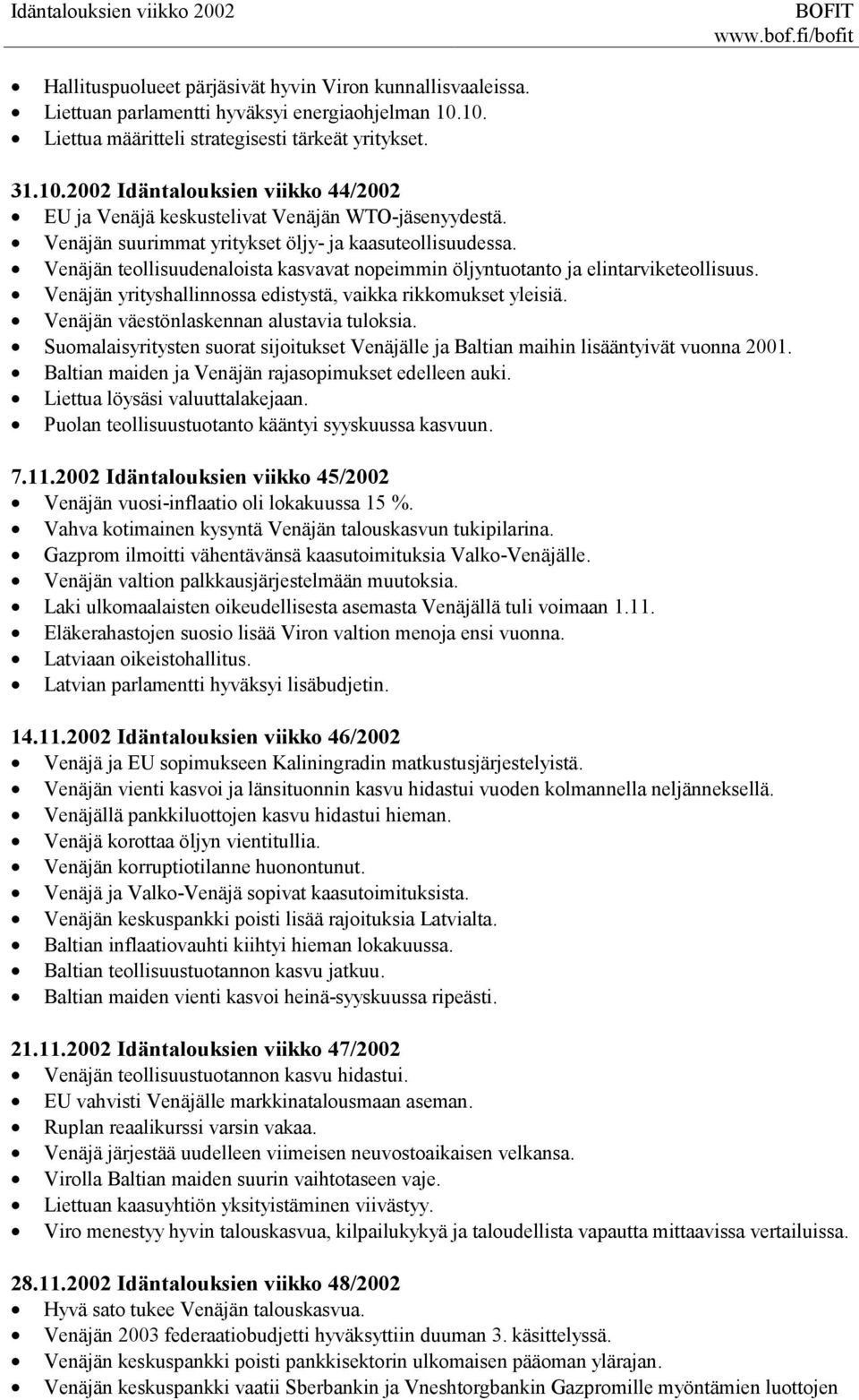 Venäjän teollisuudenaloista kasvavat nopeimmin öljyntuotanto ja elintarviketeollisuus. Venäjän yrityshallinnossa edistystä, vaikka rikkomukset yleisiä. Venäjän väestönlaskennan alustavia tuloksia.