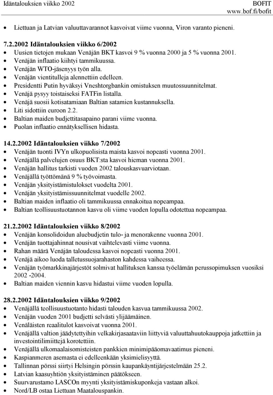 Venäjän vientitulleja alennettiin edelleen. Presidentti Putin hyväksyi Vneshtorgbankin omistuksen muutossuunnitelmat. Venäjä pysyy toistaiseksi FATFin listalla.