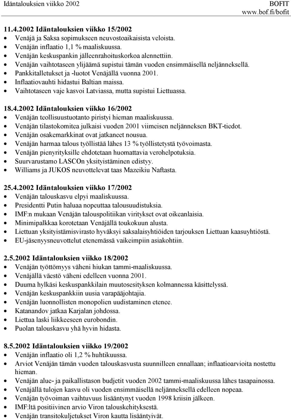 Inflaatiovauhti hidastui Baltian maissa. Vaihtotaseen vaje kasvoi ssa, mutta supistui ssa. 18.4. Idäntalouksien viikko 16/ Venäjän teollisuustuotanto piristyi hieman maaliskuussa.