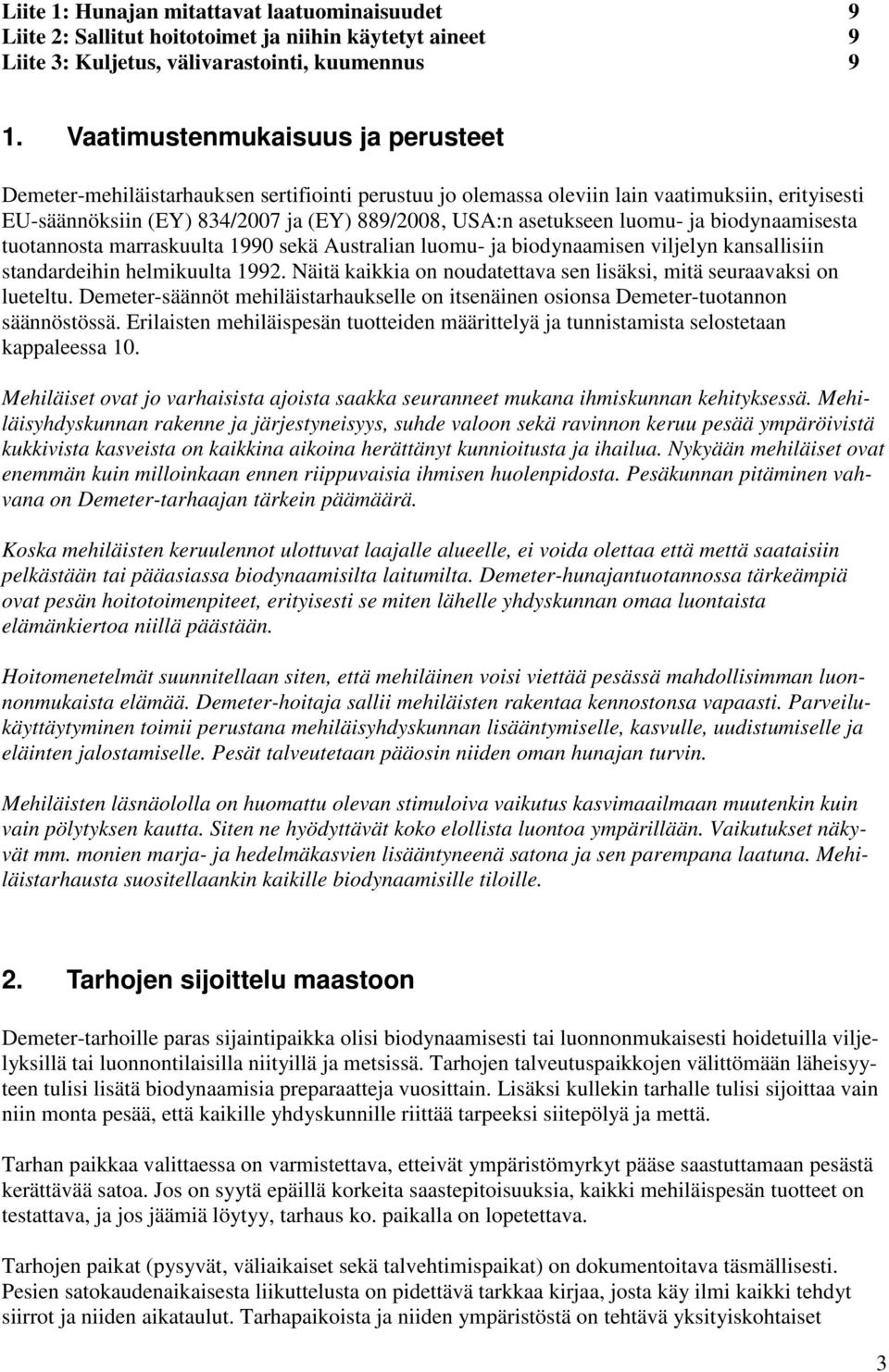 luomu- ja biodynaamisesta tuotannosta marraskuulta 1990 sekä Australian luomu- ja biodynaamisen viljelyn kansallisiin standardeihin helmikuulta 1992.