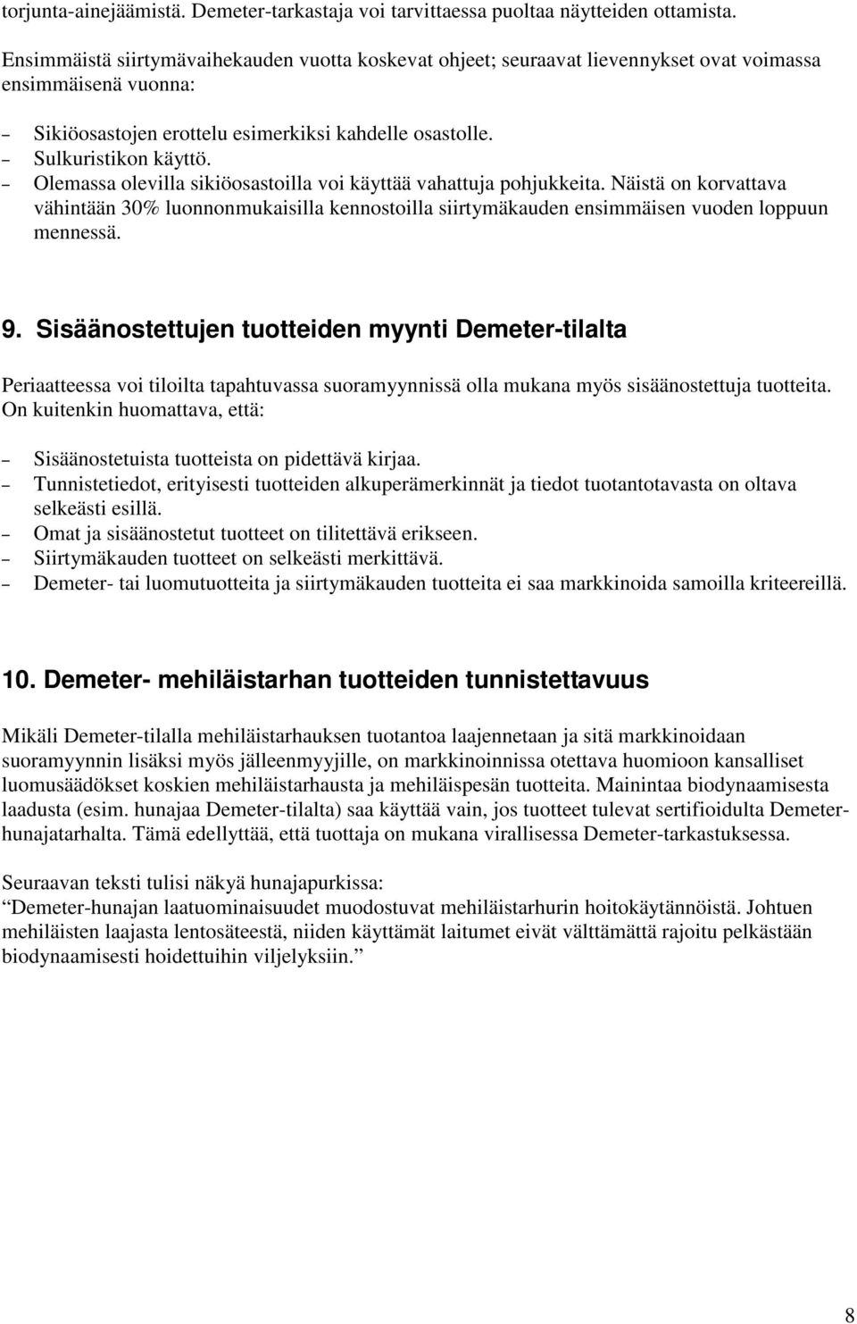 Olemassa olevilla sikiöosastoilla voi käyttää vahattuja pohjukkeita. Näistä on korvattava vähintään 30% luonnonmukaisilla kennostoilla siirtymäkauden ensimmäisen vuoden loppuun mennessä. 9.