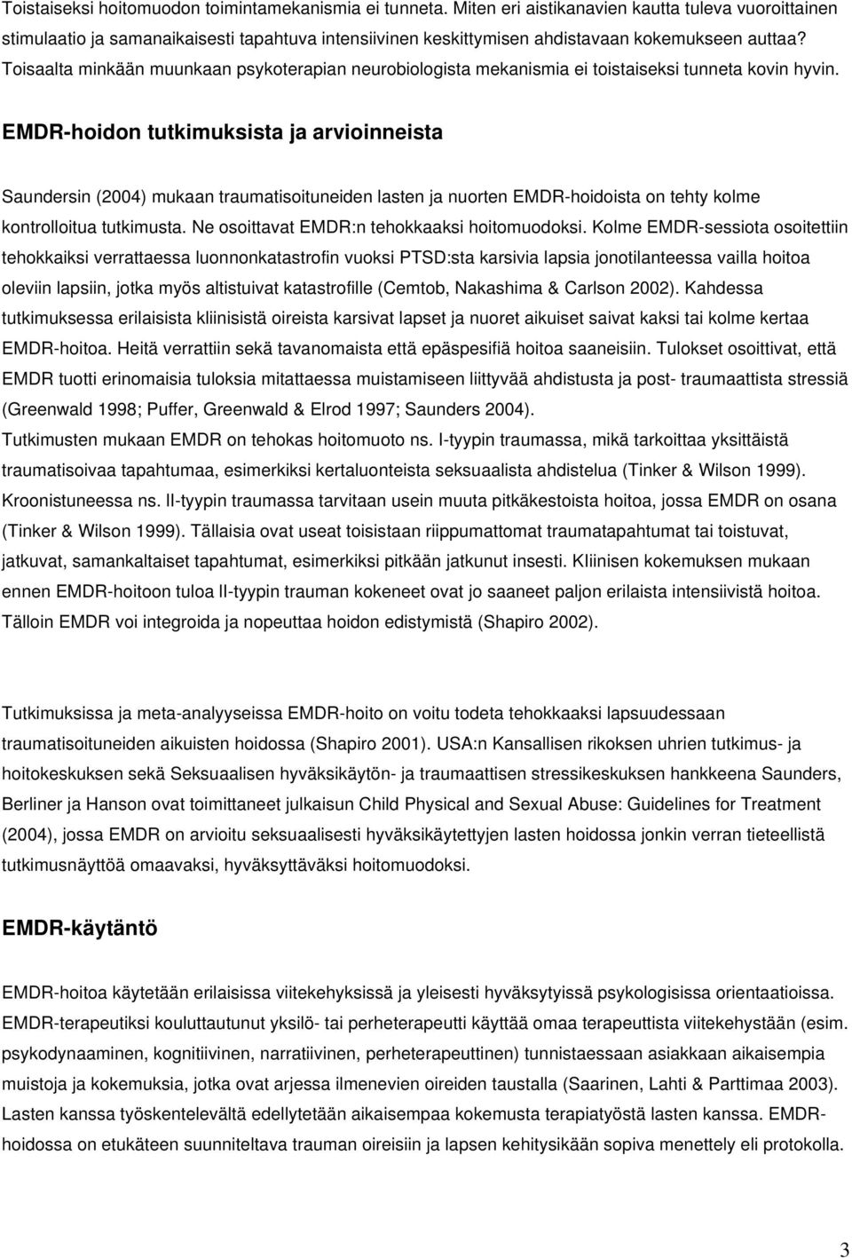 Toisaalta minkään muunkaan psykoterapian neurobiologista mekanismia ei toistaiseksi tunneta kovin hyvin.