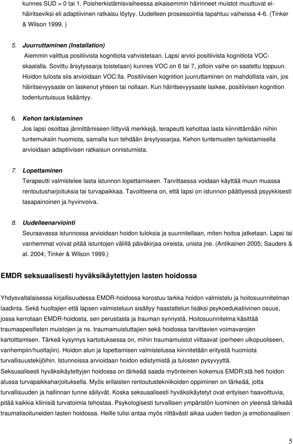 Sovittu ärsytyssarja toistetaan) kunnes VOC on 6 tai 7, jolloin vaihe on saatettu loppuun. Hoidon tulosta siis arvioidaan VOC:lla.