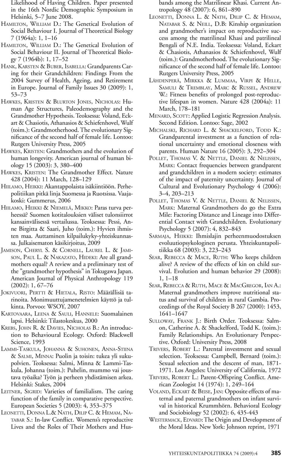 Journal of Theoretical Biology 7 (1964b): 1, 17 52 Hank, Karsten & Buber, Isabella: Grandparents Caring for their Grandchildren: Findings From the 2004 Survey of Health, Ageing, and Retirement in