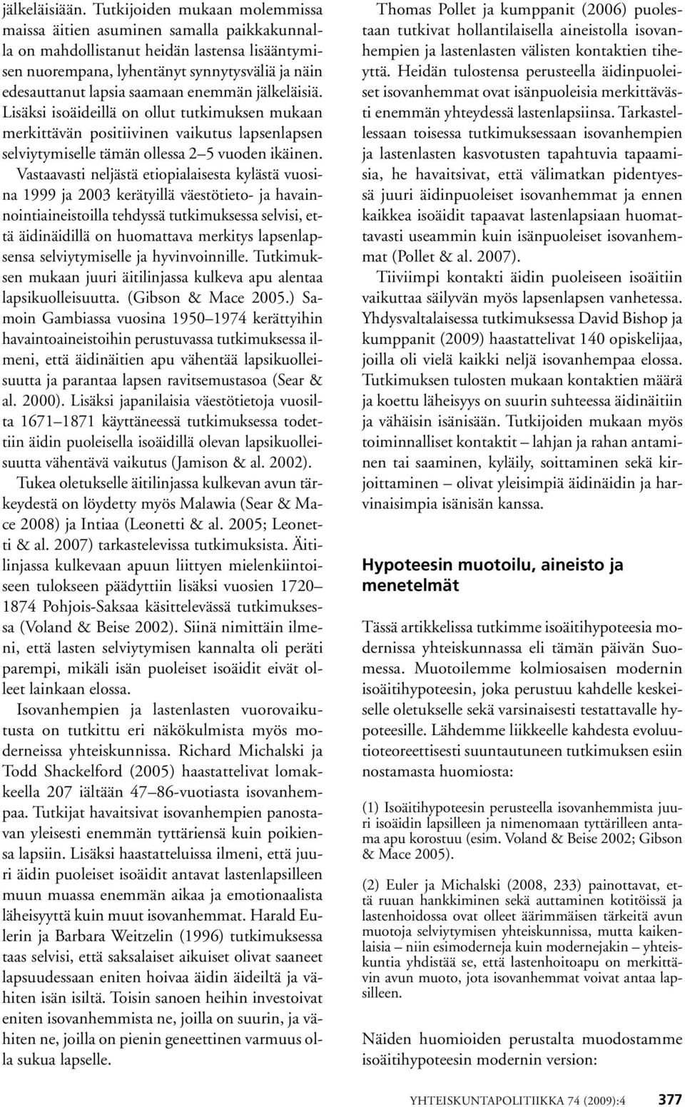 enemmän jälkeläisiä. Lisäksi isoäideillä on ollut tutkimuksen mukaan merkittävän positiivinen vaikutus lapsenlapsen selviytymiselle tämän ollessa 2 5 vuoden ikäinen.