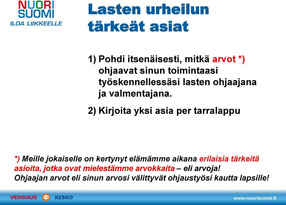 2) Kirjoita yksi asia per tarralappu *) Meille jokaiselle on kertynyt elämämme aikana