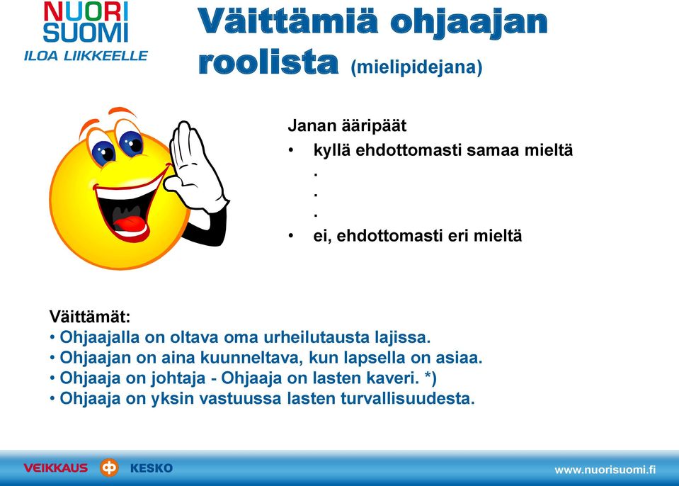 .. ei, ehdottomasti eri mieltä Väittämät: Ohjaajalla on oltava oma urheilutausta