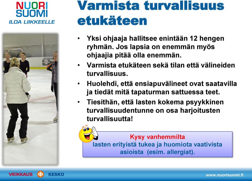 Huolehdi, että ensiapuvälineet ovat saatavilla ja tiedät mitä tapaturman sattuessa teet.