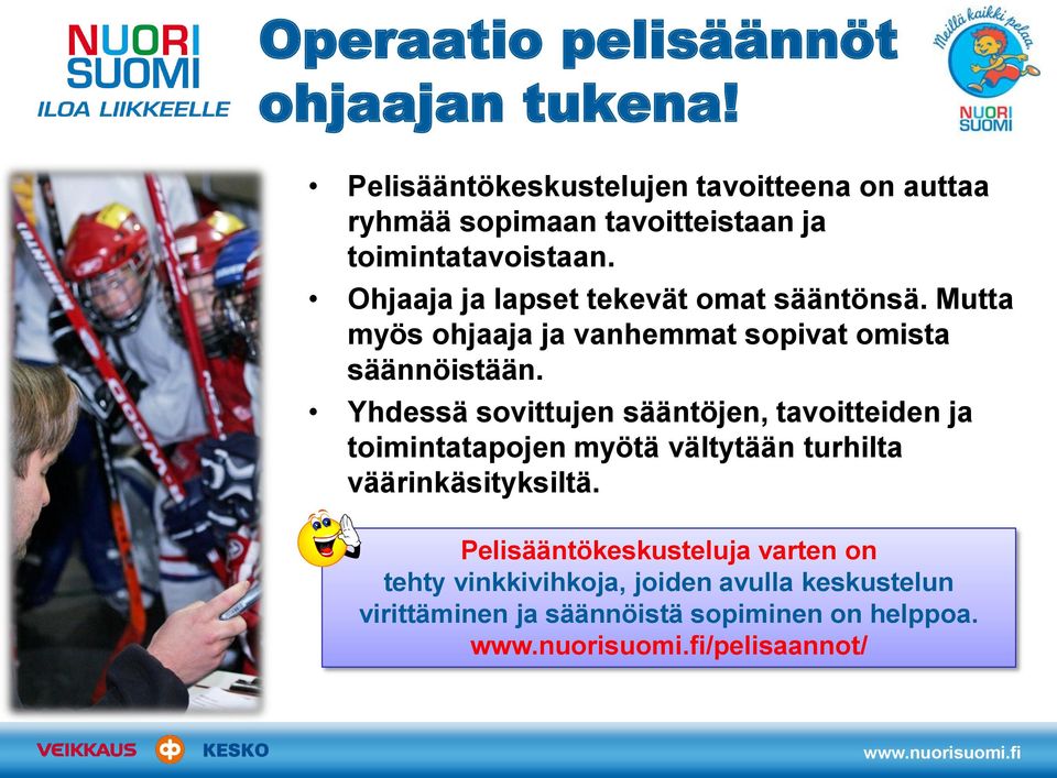 Ohjaaja ja lapset tekevät omat sääntönsä. Mutta myös ohjaaja ja vanhemmat sopivat omista säännöistään.