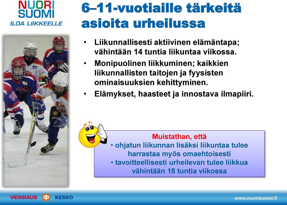 Monipuolinen liikkuminen; kaikkien liikunnallisten taitojen ja fyysisten ominaisuuksien kehittyminen.