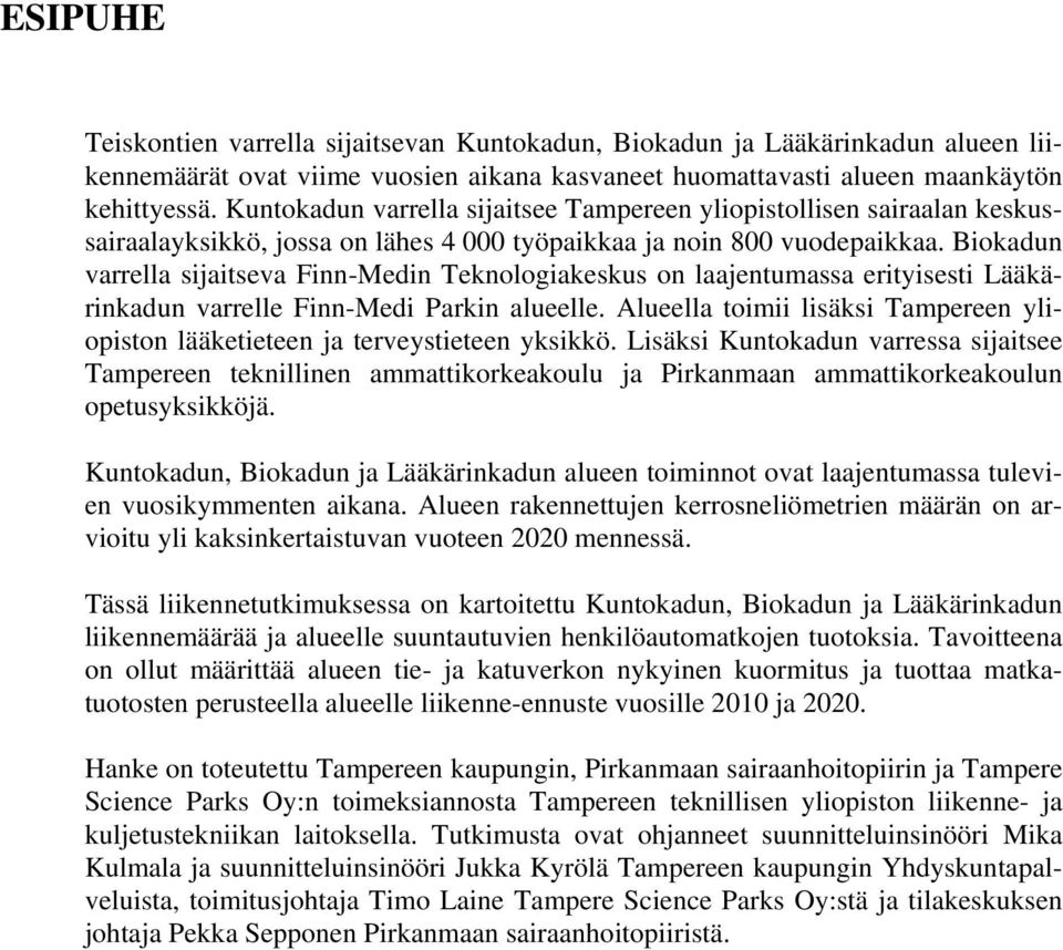 Biokadun varrella sijaitseva Finn-Medin Teknologiakeskus on laajentumassa erityisesti Lääkärinkadun varrelle Finn-Medi Parkin alueelle.