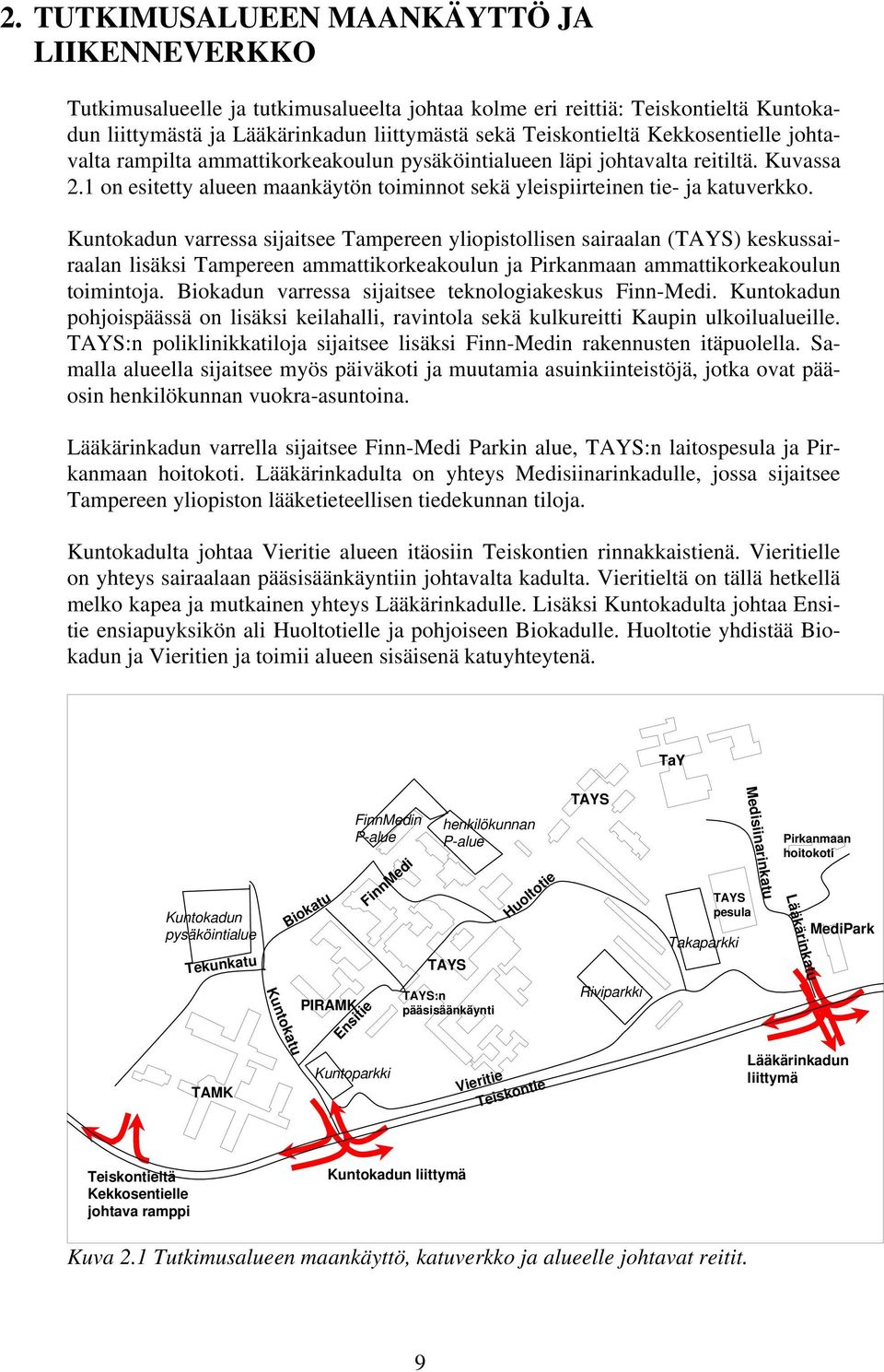 Kuntokadun varressa sijaitsee Tampereen yliopistollisen sairaalan (TAYS) keskussairaalan lisäksi Tampereen ammattikorkeakoulun ja Pirkanmaan ammattikorkeakoulun toimintoja.