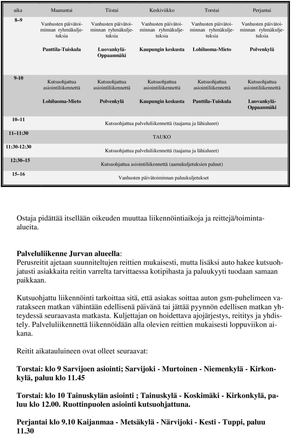 paluut) paluukuljetukset Ostaja pidättää itsellään oikeuden muuttaa liikennöintiaikoja ja reittejä/toimintaalueita.