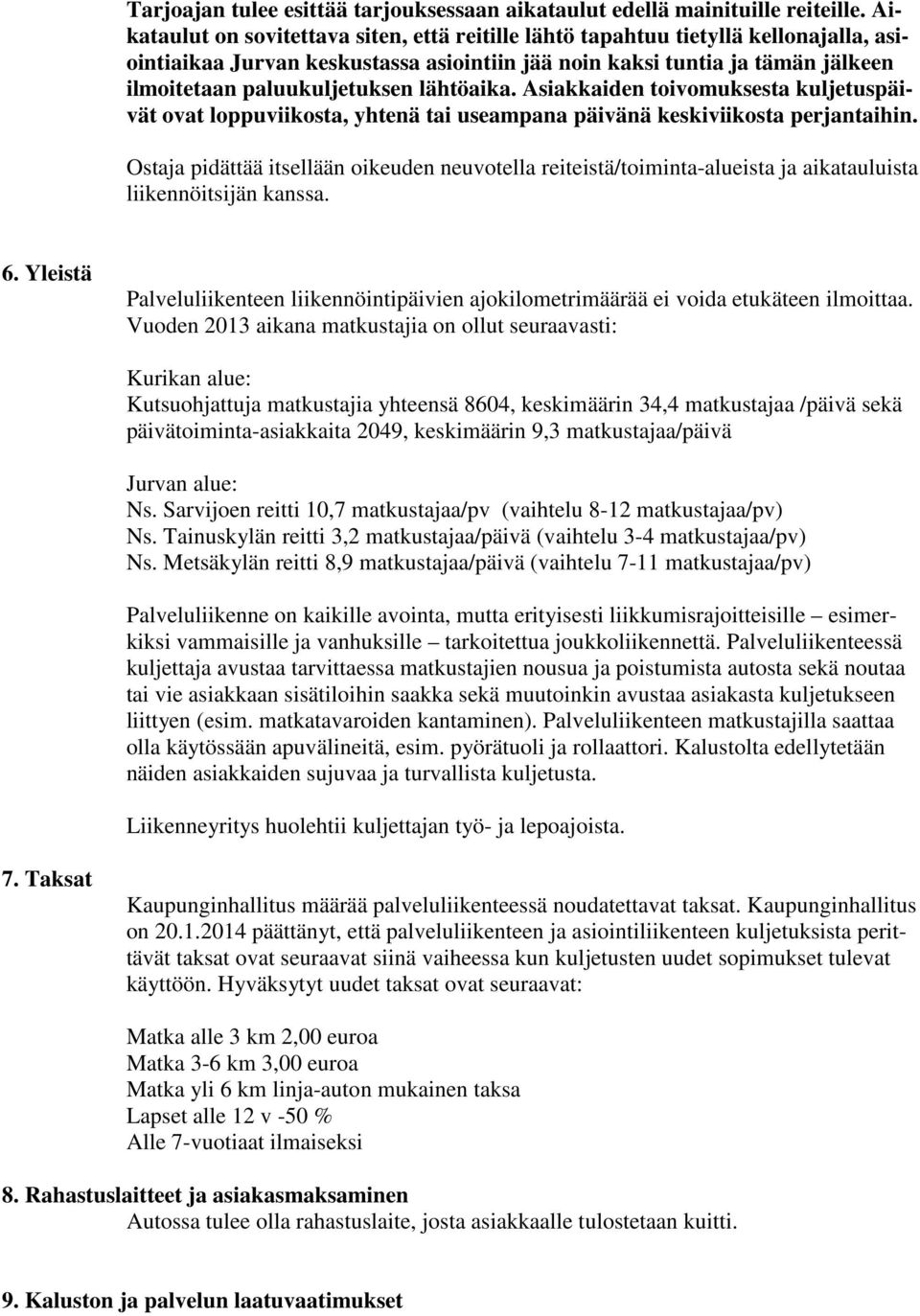 lähtöaika. Asiakkaiden toivomuksesta kuljetuspäivät ovat loppuviikosta, yhtenä tai useampana päivänä keskiviikosta perjantaihin.