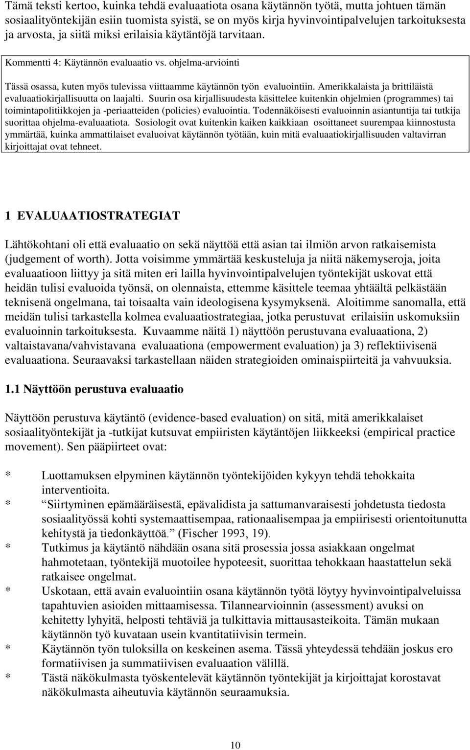 Amerikkalaista ja brittiläistä evaluaatiokirjallisuutta on laajalti.