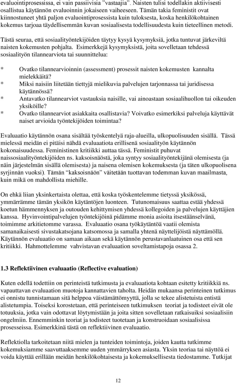 tieteellinen metodi. Tästä seuraa, että sosiaalityöntekijöiden täytyy kysyä kysymyksiä, jotka tuntuvat järkeviltä naisten kokemusten pohjalta.