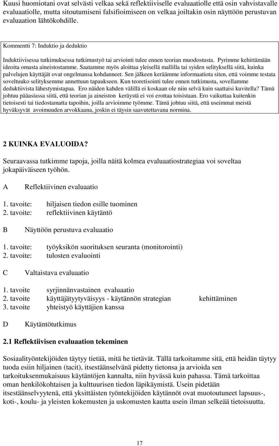 Saatamme myös aloittaa yleisellä mallilla tai syiden selityksellä siitä, kuinka palvelujen käyttäjät ovat ongelmansa kohdanneet.