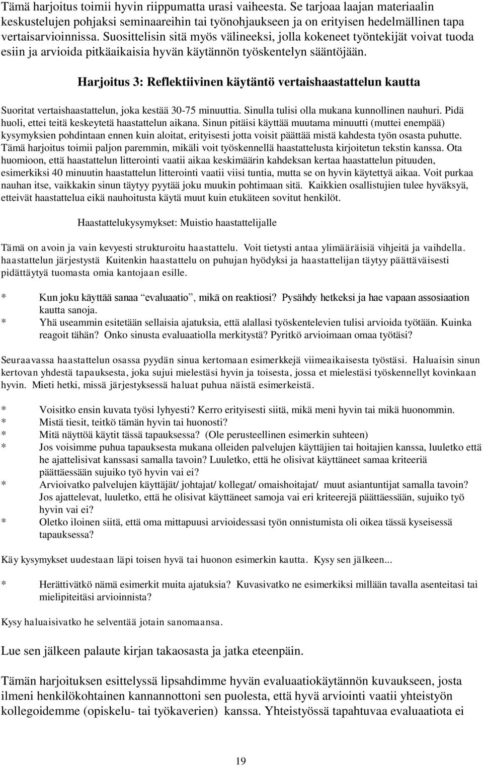 Harjoitus 3: Reflektiivinen käytäntö vertaishaastattelun kautta Suoritat vertaishaastattelun, joka kestää 30-75 minuuttia. Sinulla tulisi olla mukana kunnollinen nauhuri.