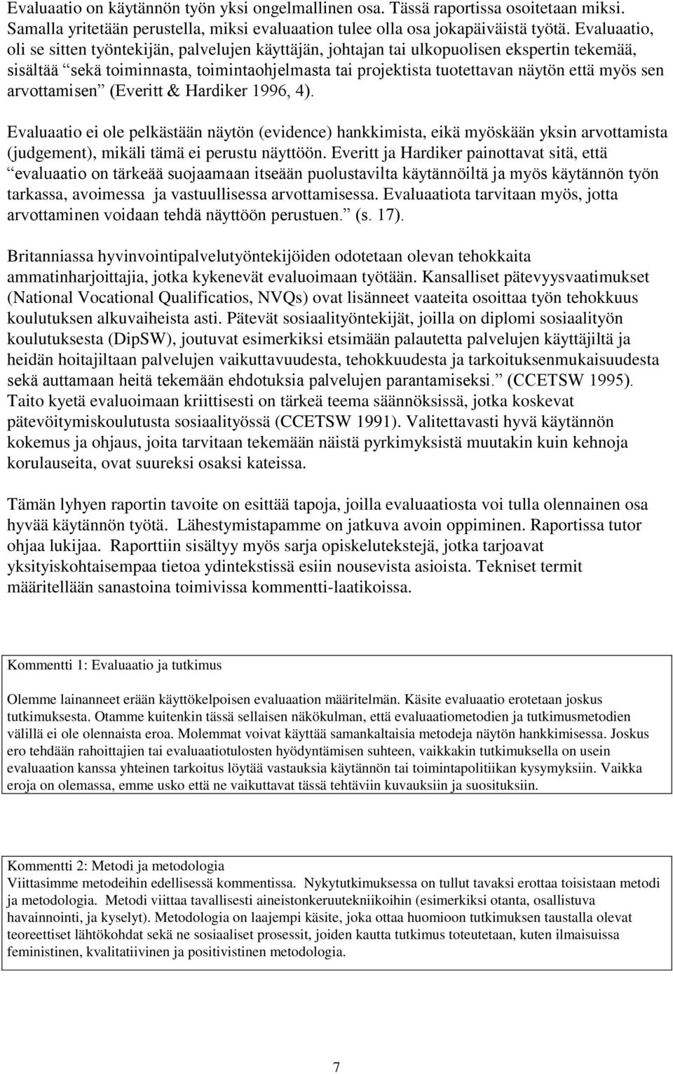 sen arvottamisen (Everitt & Hardiker 1996, 4). Evaluaatio ei ole pelkästään näytön (evidence) hankkimista, eikä myöskään yksin arvottamista (judgement), mikäli tämä ei perustu näyttöön.