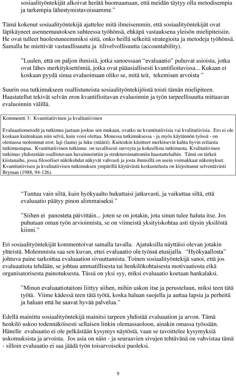 He ovat tulleet huolestuneemmiksi siitä, onko heillä selkeitä strategioita ja metodeja työhönsä. Samalla he miettivät vastuullisuutta ja tilivelvollisuutta (accountability).