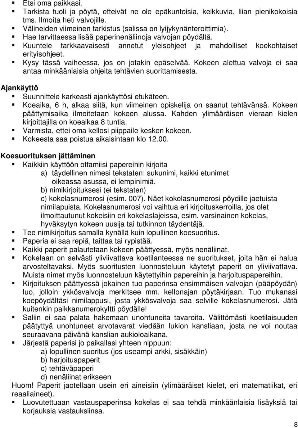 Kuuntele tarkkaavaisesti annetut yleisohjeet ja mahdolliset koekohtaiset erityisohjeet. Kysy tässä vaiheessa, jos on jotakin epäselvää.