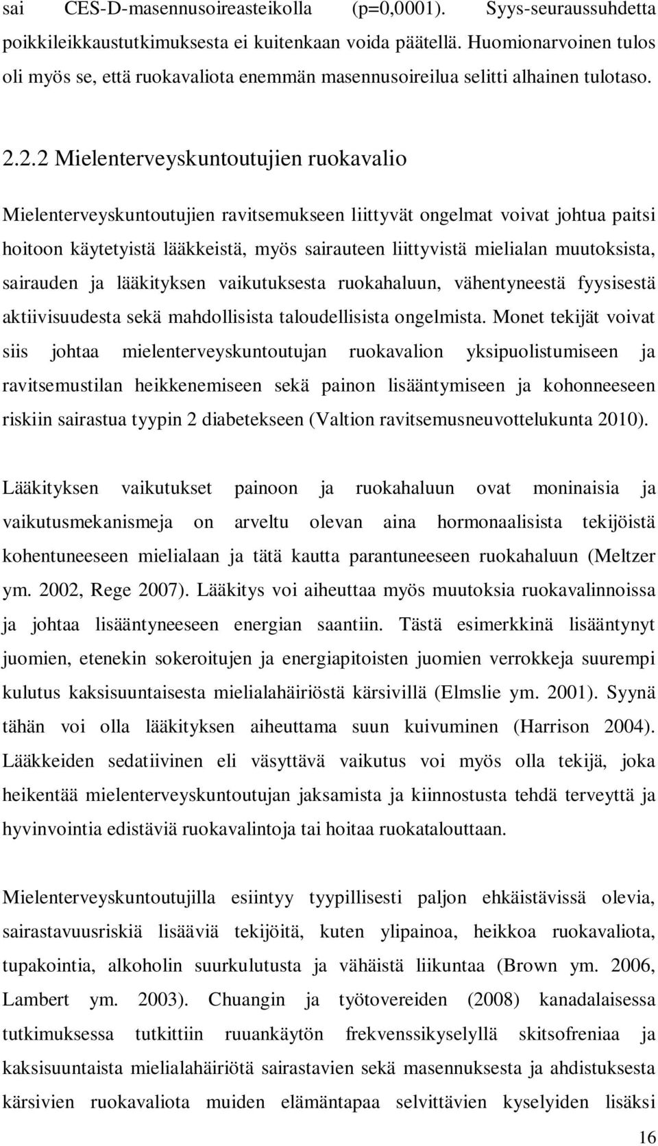 2.2 Mielenterveyskuntoutujien ruokavalio Mielenterveyskuntoutujien ravitsemukseen liittyvät ongelmat voivat johtua paitsi hoitoon käytetyistä lääkkeistä, myös sairauteen liittyvistä mielialan