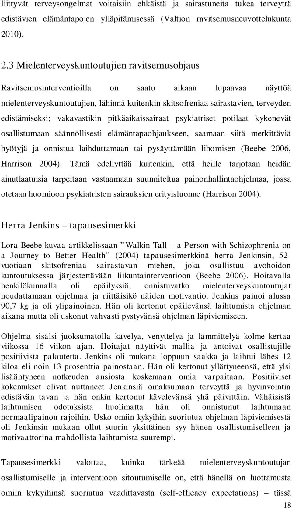 3 Mielenterveyskuntoutujien ravitsemusohjaus Ravitsemusinterventioilla on saatu aikaan lupaavaa näyttöä mielenterveyskuntoutujien, lähinnä kuitenkin skitsofreniaa sairastavien, terveyden