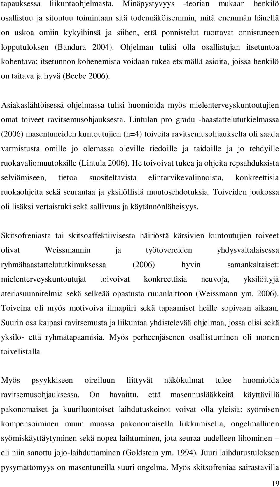 lopputuloksen (Bandura 2004). Ohjelman tulisi olla osallistujan itsetuntoa kohentava; itsetunnon kohenemista voidaan tukea etsimällä asioita, joissa henkilö on taitava ja hyvä (Beebe 2006).