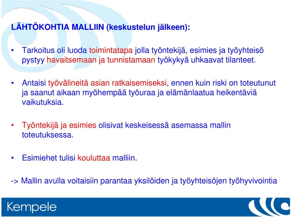 Antaisi työvälineitä asian ratkaisemiseksi, ennen kuin riski on toteutunut ja saanut aikaan myöhempää työuraa ja elämänlaatua
