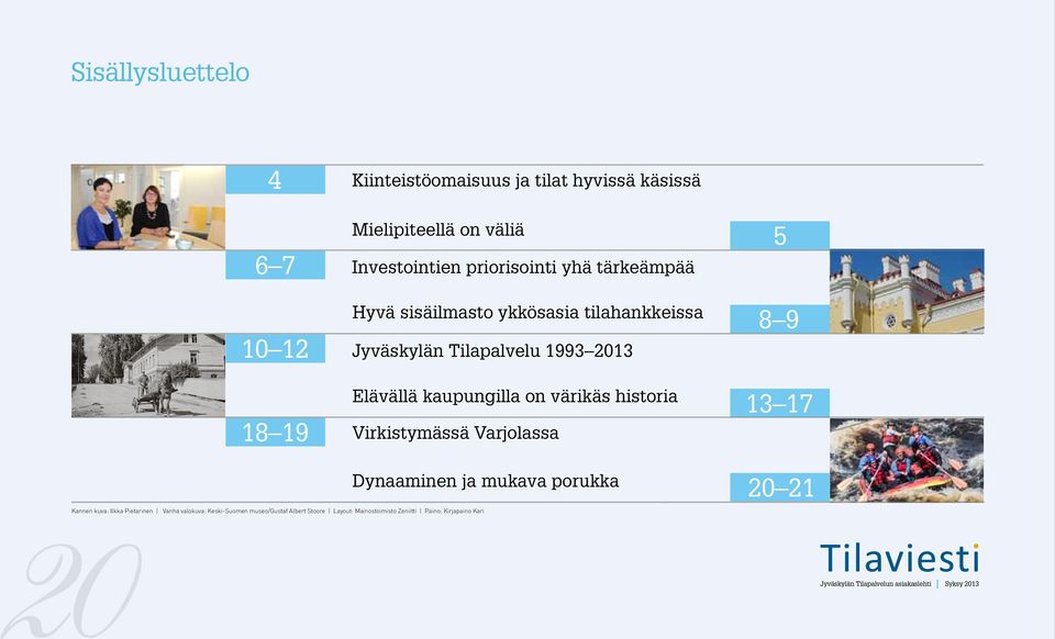 historia 18 19 Virkistymässä Varjolassa 13 17 Dynaaminen ja mukava porukka 20 21 Kannen kuva: Ilkka Pietarinen Vanha valokuva: