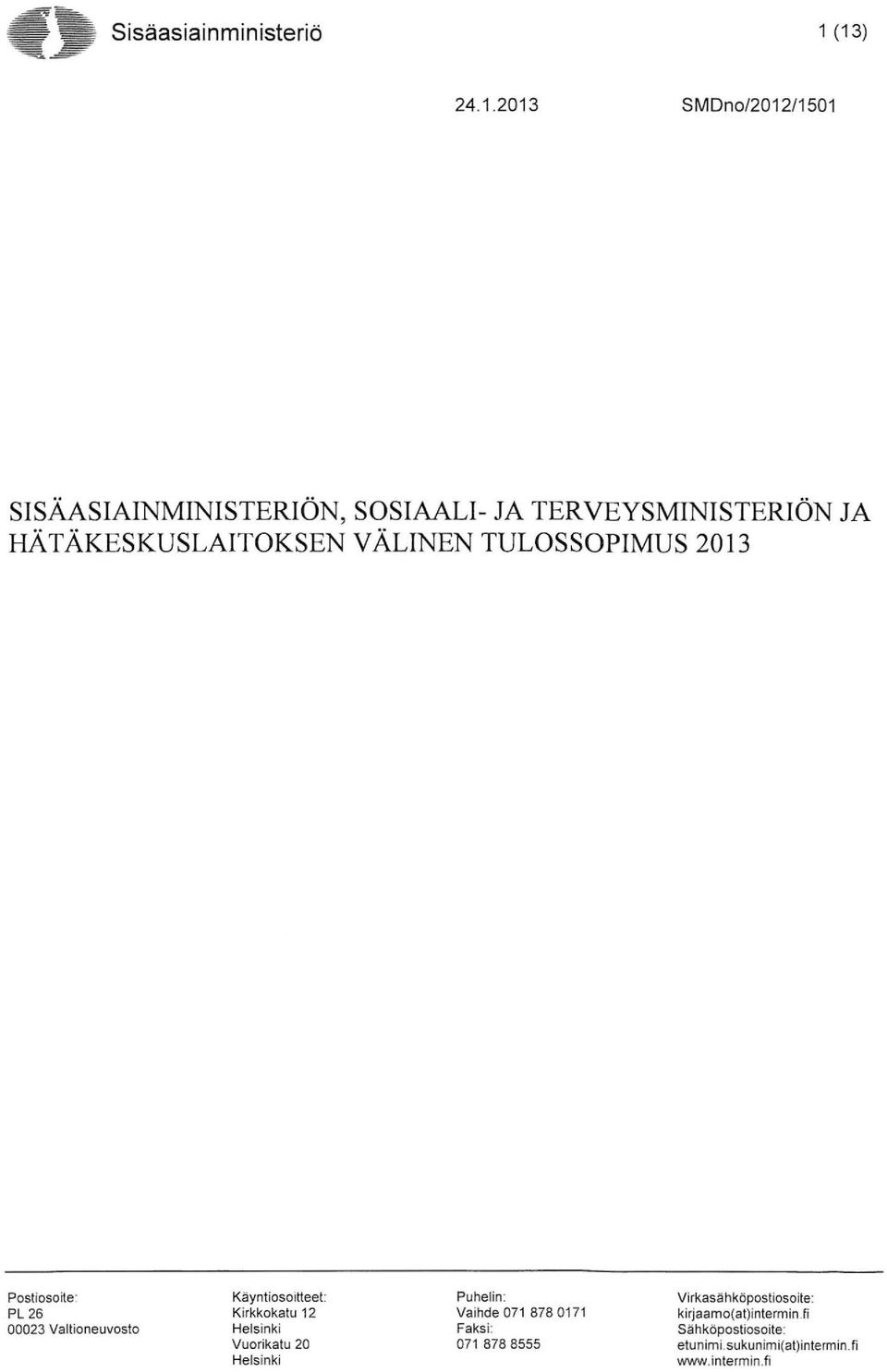 HÄTÄKESKUSLAITOKSEN VÄLINEN TULOSSOPIMUS 2013 Postioso~e ' PL 26 00023 Val tioneuvosto Käyntiosoitteet: