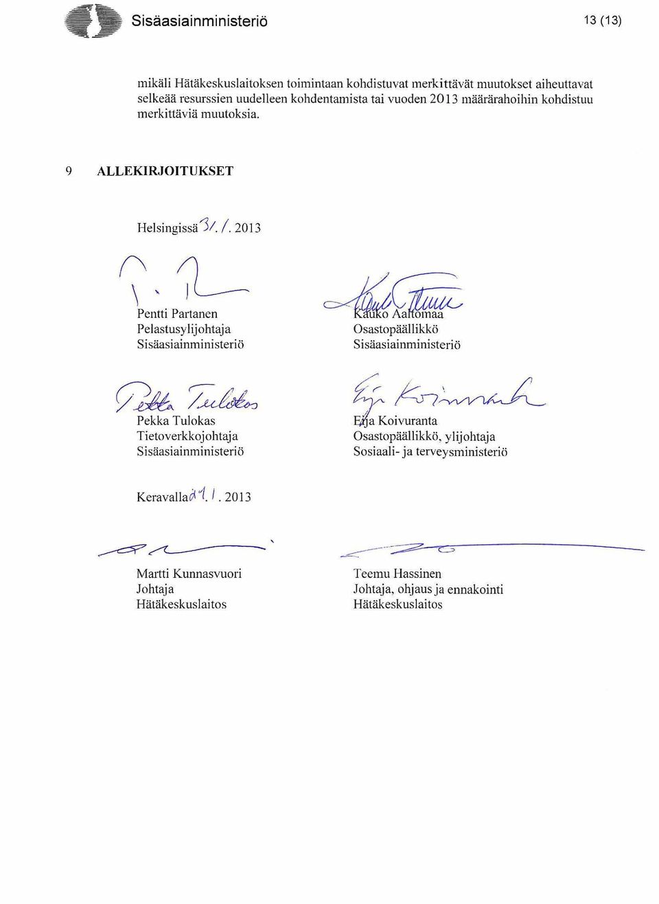 2013 (\ \, Pentti Partanen Pelastusylijohtaja Sisäasiainministeriö 'Cii5i ~Aa~ Osastopäällikkö Sisäasiainministeri ö ~~ Pekka Tulokas Tietoverkkojohtaja