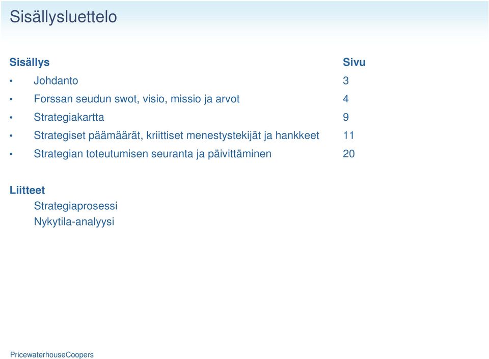 kriittiset menestystekijät ja hankkeet 11 Strategian toteutumisen