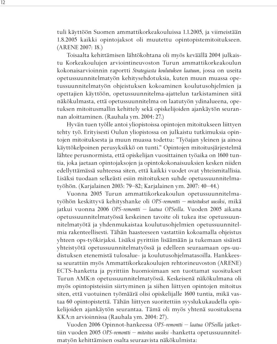 on useita opetussuunnitelmatyön kehitysehdotuksia, kuten muun muassa opetussuunnitelmatyön ohjeistuksen kokoaminen koulutusohjelmien ja opettajien käyttöön, opetussuunnitelma-ajattelun tarkistaminen