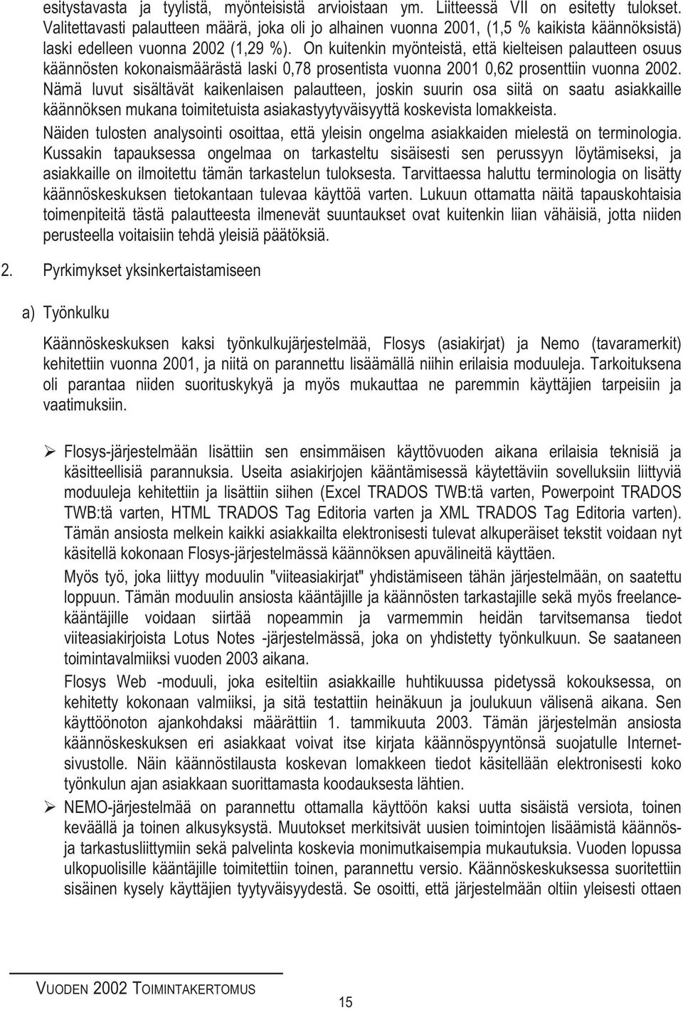 On kuitenkin myönteistä, että kielteisen palautteen osuus käännösten kokonaismäärästä laski 0,78 prosentista vuonna 2001 0,62 prosenttiin vuonna 2002.