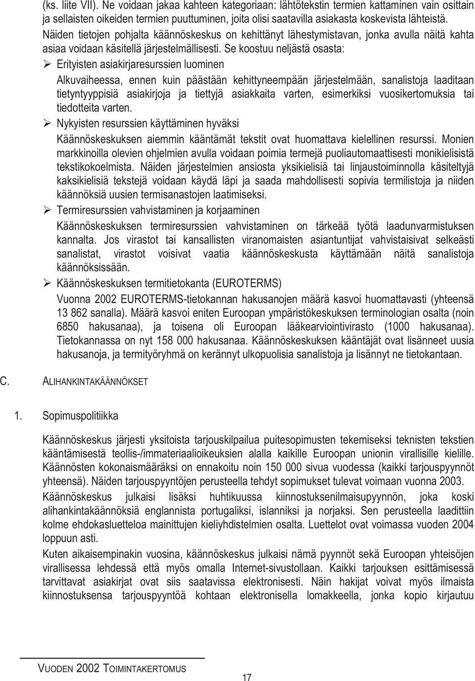 Se koostuu neljästä osasta: Erityisten asiakirjaresurssien luominen Alkuvaiheessa, ennen kuin päästään kehittyneempään järjestelmään, sanalistoja laaditaan tietyntyyppisiä asiakirjoja ja tiettyjä