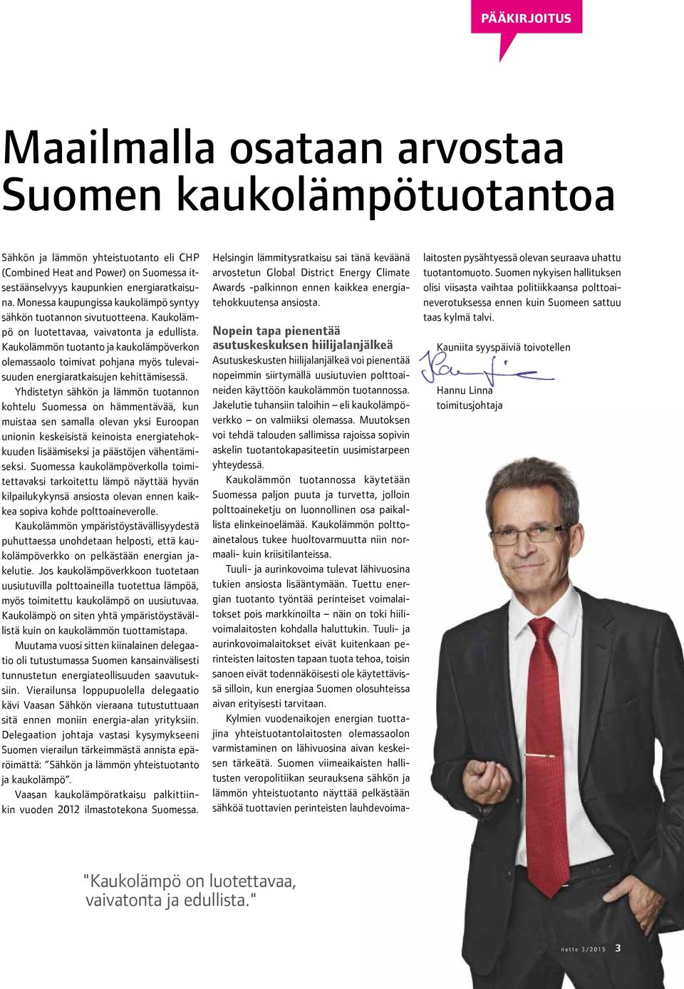 Kaukolämmön tuotanto ja kaukolämpöverkon olemassaolo toimivat pohjana myös tulevaisuuden energiaratkaisujen kehittämisessä.