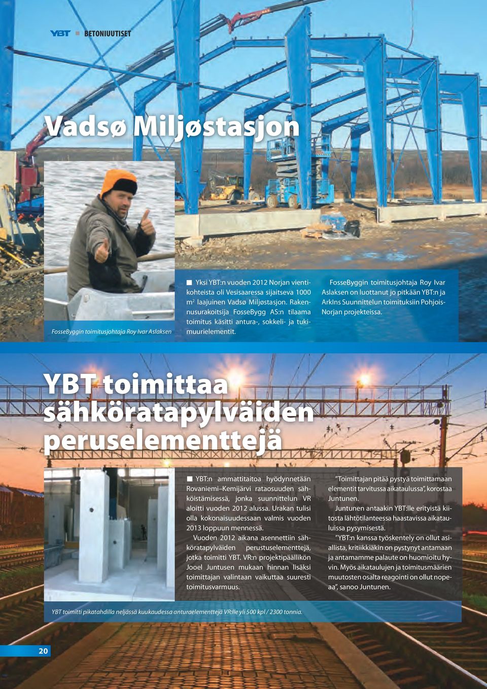 FosseByggin toimitusjohtaja Roy Ivar Aslaksen on luottanut jo pitkään YBT:n ja ArkIns Suunnittelun toimituksiin Pohjois- Norjan projekteissa.