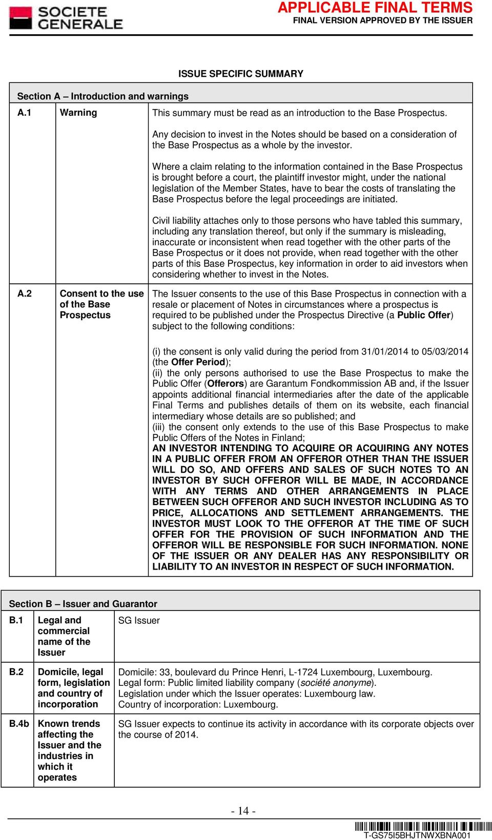 Where a claim relating to the information contained in the Base Prospectus is brought before a court, the plaintiff investor might, under the national legislation of the Member States, have to bear