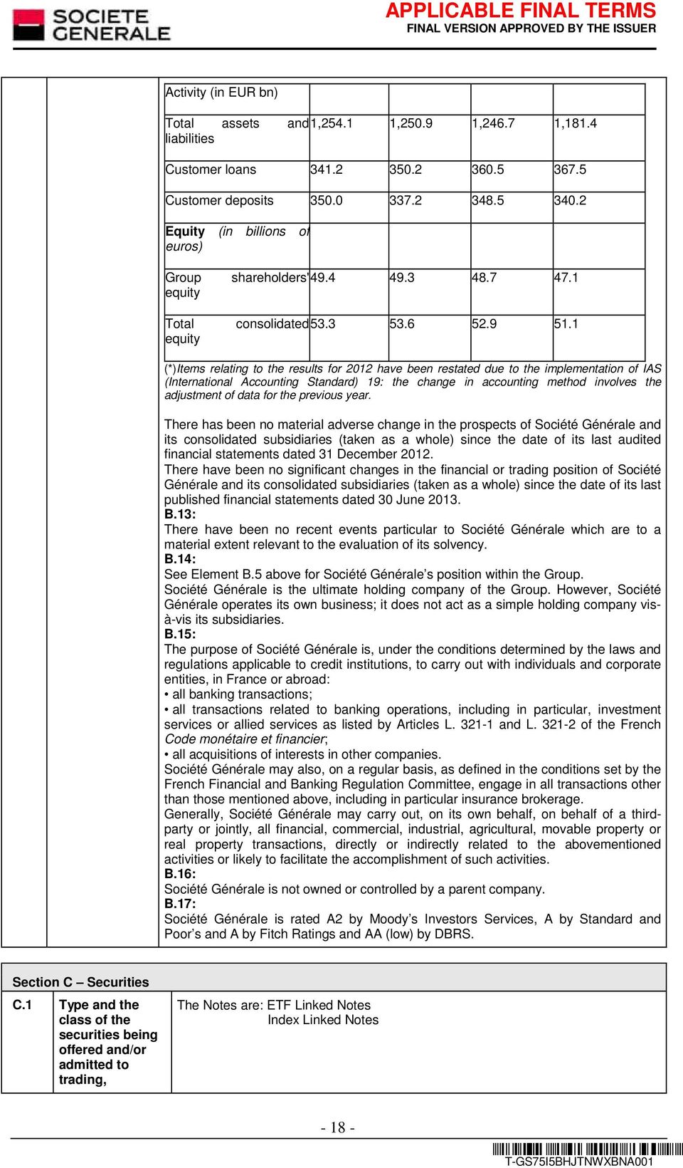 1 (*)Items relating to the results for 2012 have been restated due to the implementation of IAS (International Accounting Standard) 19: the change in accounting method involves the adjustment of data