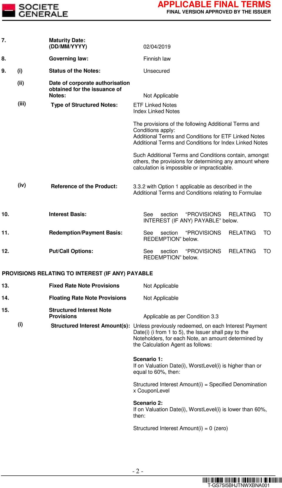 following Additional Terms and Conditions apply: Additional Terms and Conditions for ETF Linked Notes Additional Terms and Conditions for Index Linked Notes Such Additional Terms and Conditions