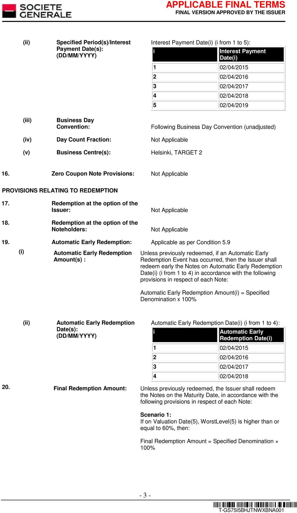 Zero Coupon Note Provisions: PROVISIONS RELATING TO REDEMPTION 17. Redemption at the option of the Issuer: 18. Redemption at the option of the Noteholders: 19.