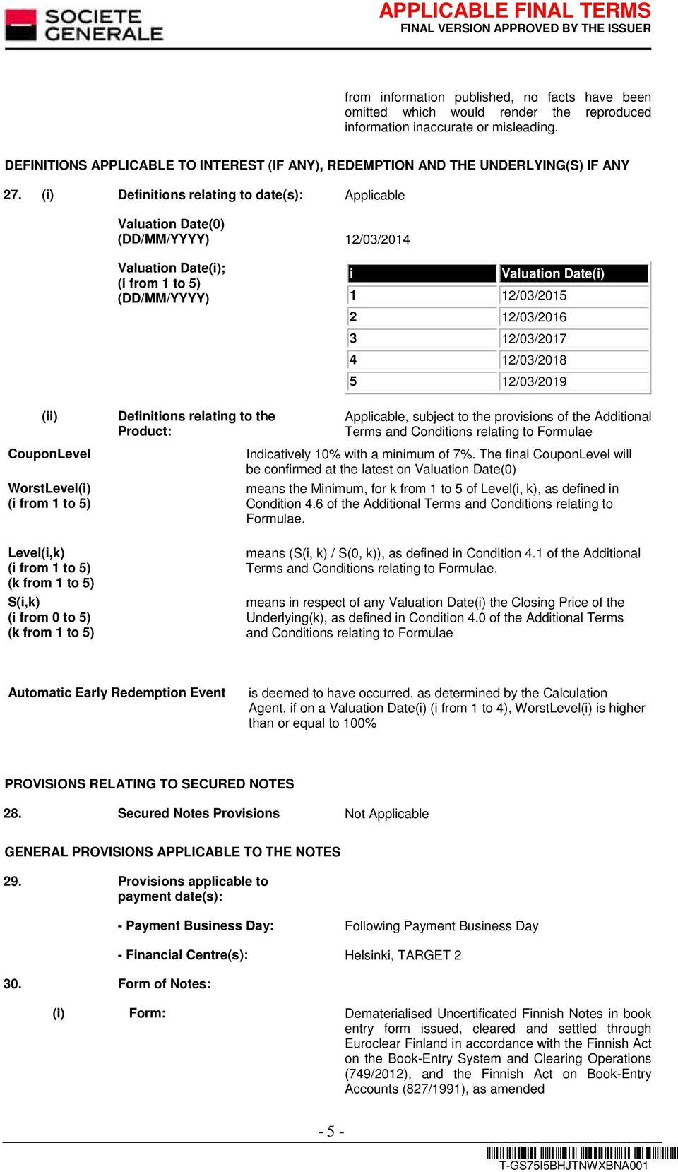 (i) Definitions relating to date(s): Applicable Valuation Date(0) (DD/MM/YYYY) 12/03/2014 Valuation Date(i); (i from 1 to 5) (DD/MM/YYYY) i Valuation Date(i) 1 12/03/2015 2 12/03/2016 3 12/03/2017 4