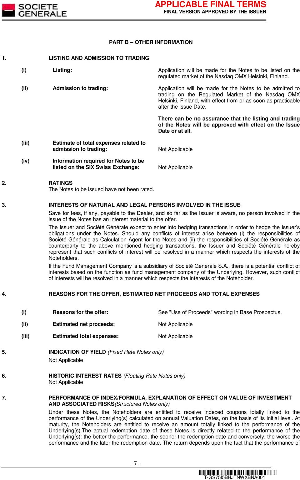 after the Issue Date. There can be no assurance that the listing and trading of the Notes will be approved with effect on the Issue Date or at all.