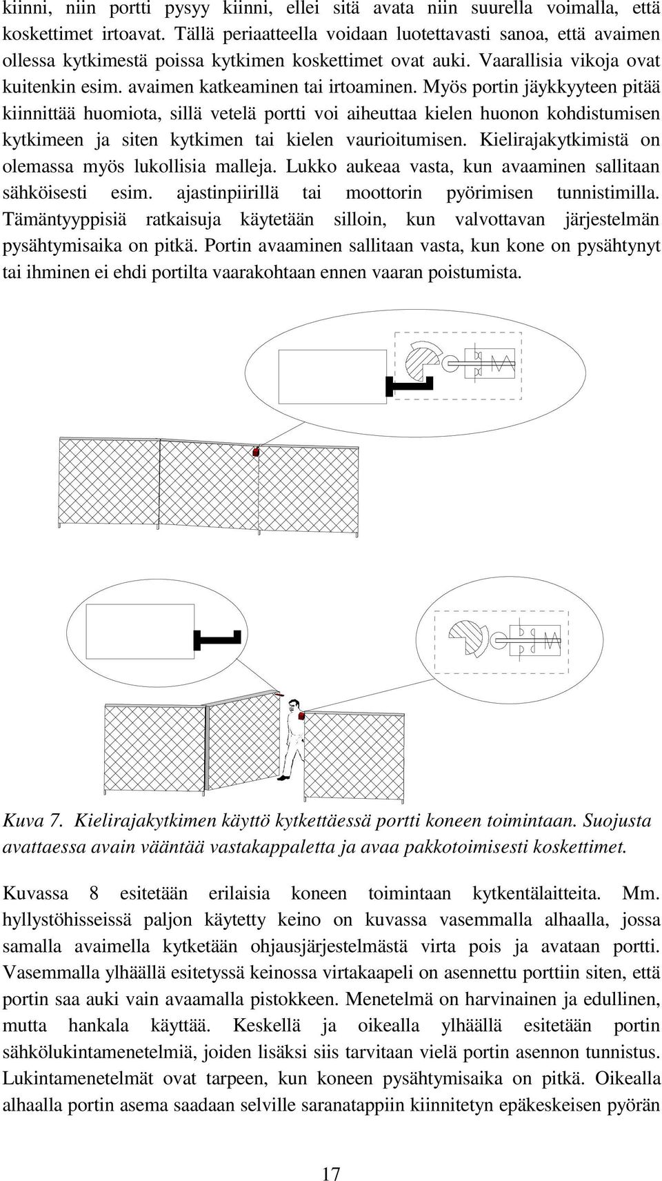 Myös portin jäykkyyteen pitää kiinnittää huomiota, sillä vetelä portti voi aiheuttaa kielen huonon kohdistumisen kytkimeen ja siten kytkimen tai kielen vaurioitumisen.