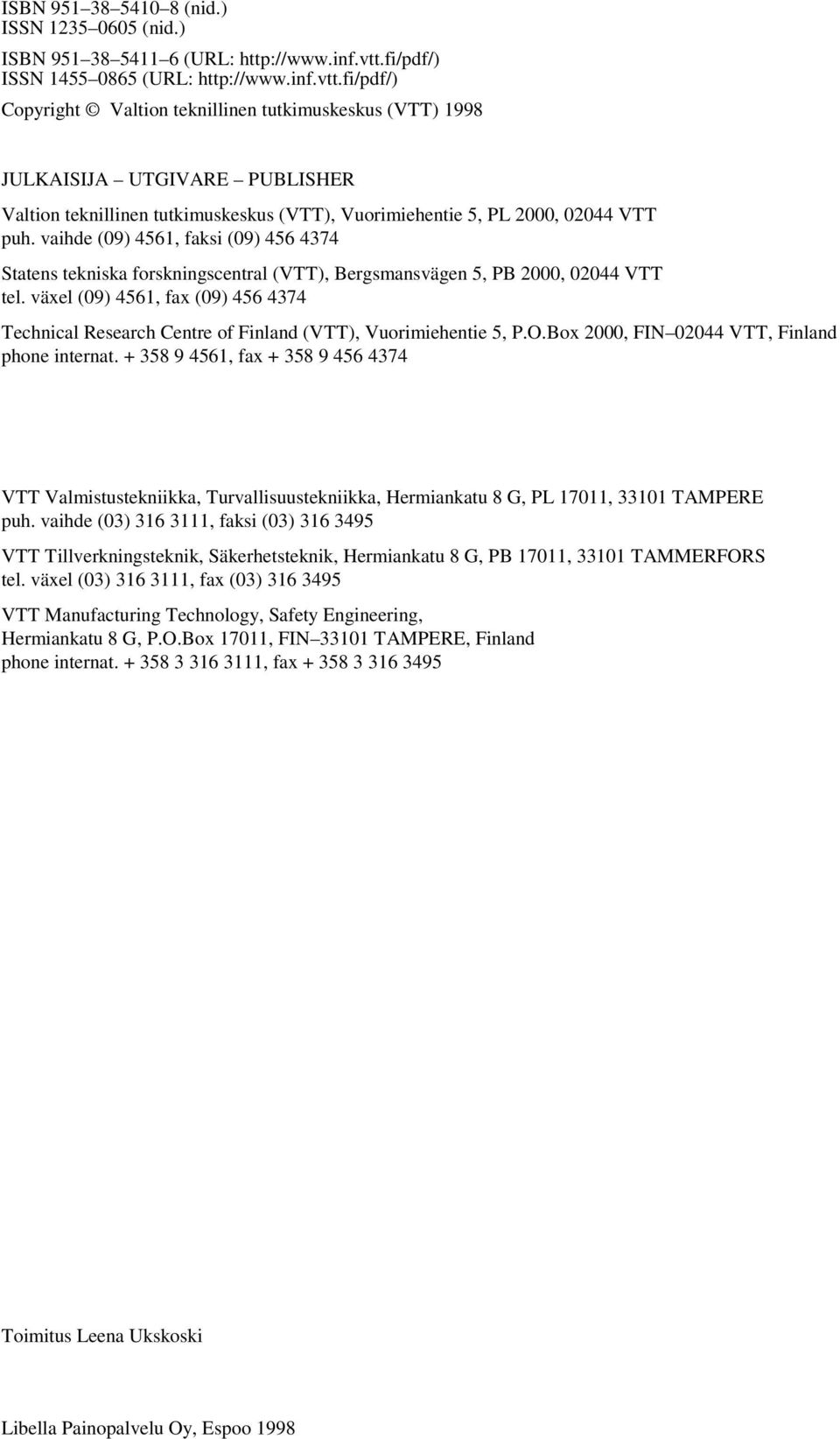 fi/pdf/) Copyright Valtion teknillinen tutkimuskeskus (VTT) 1998 JULKAISIJA UTGIVARE PUBLISHER Valtion teknillinen tutkimuskeskus (VTT), Vuorimiehentie 5, PL 2000, 02044 VTT puh.