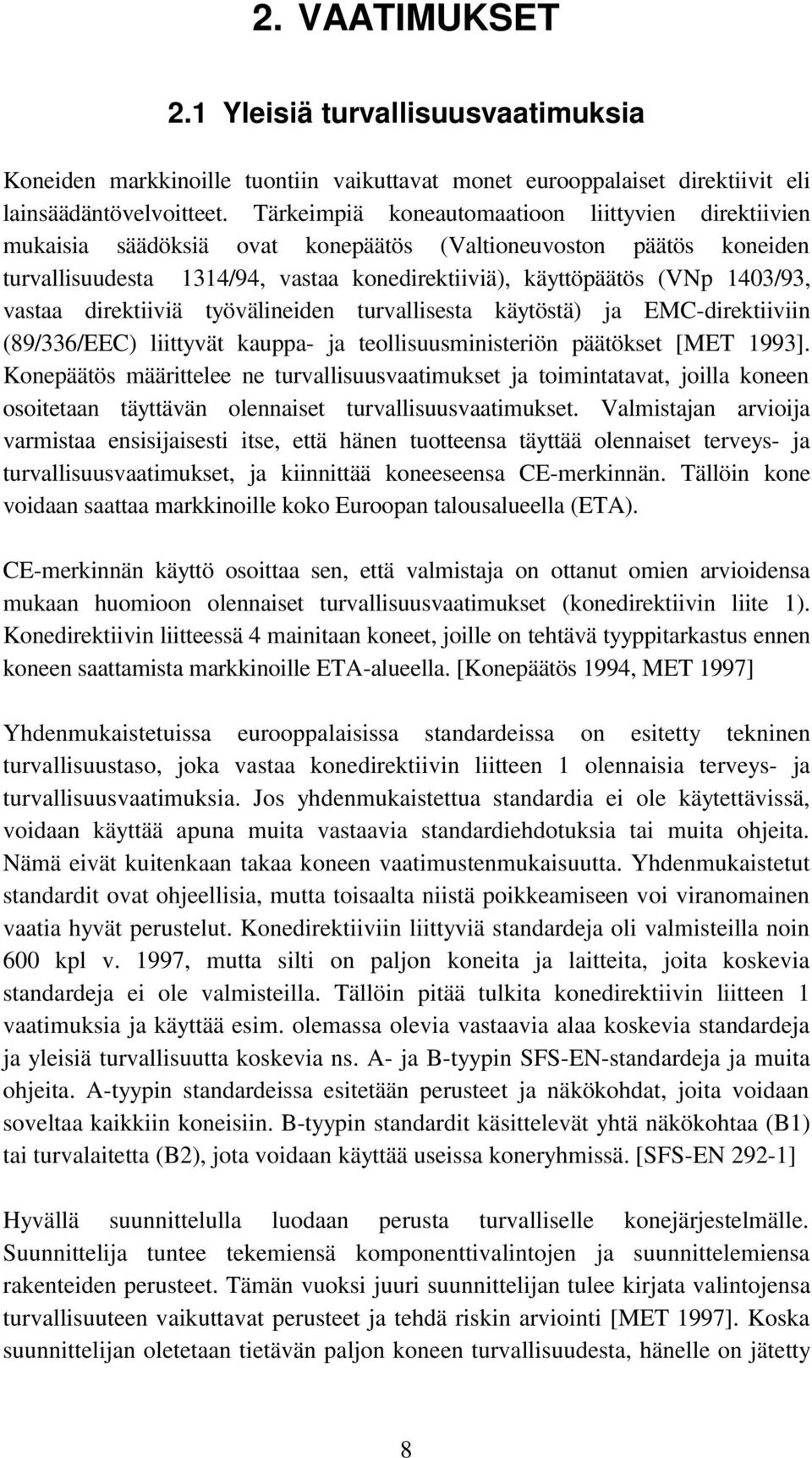 vastaa direktiiviä työvälineiden turvallisesta käytöstä) ja EMC-direktiiviin (89/336/EEC) liittyvät kauppa- ja teollisuusministeriön päätökset [MET 1993].